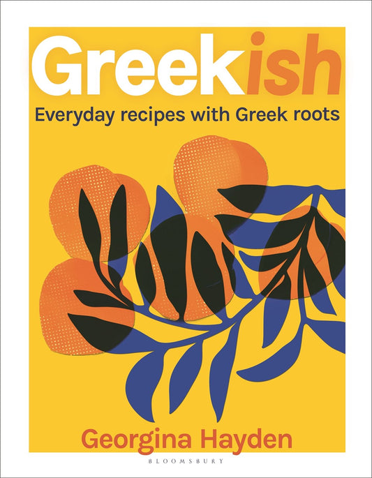 Greekish: Everyday Recipes with Greek Roots by Georgina Hayden (6/11/24)