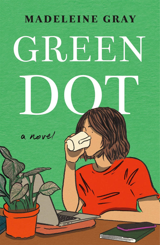 Green Dot: A Novel by Madeleine Gray (2/27/24)