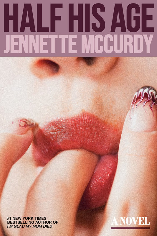 Half His Age: A Novel by Jennette McCurdy (1/20/26)