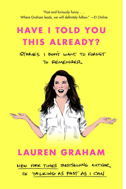 Have I Told You This Already?: Stories I Don't Want to Forget to Remember by Lauren Graham