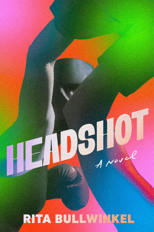 Headshot: A Novel by Rita Bullwinkel (3/12/24)