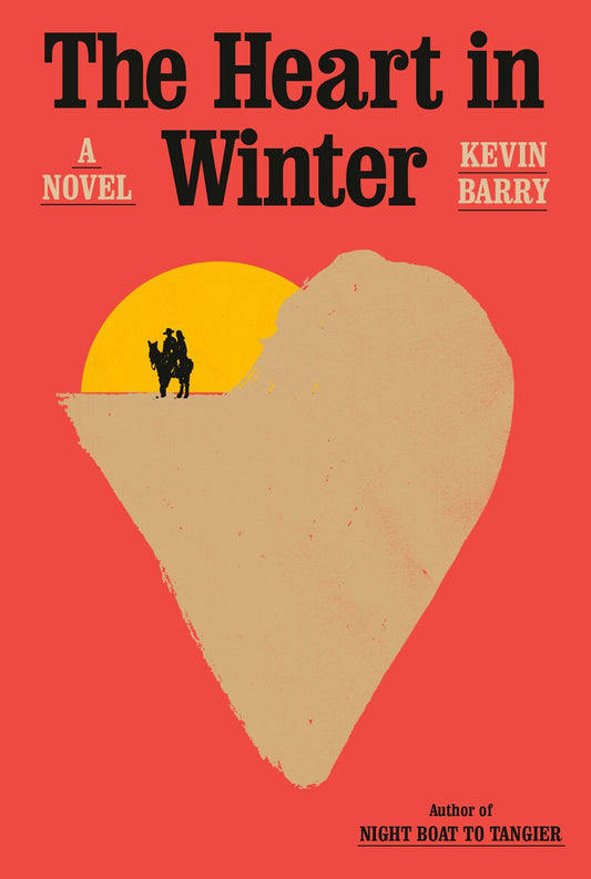 The Heart in Winter: A Novel by Kevin Barry (7/9/24)