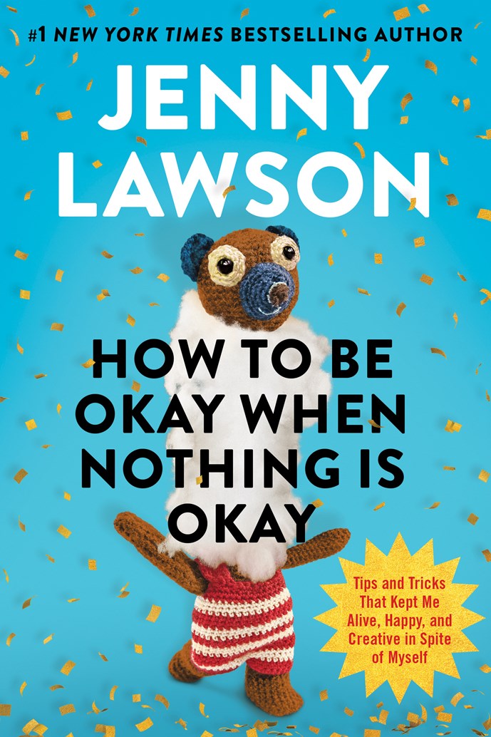 How to Be Okay When Nothing Is Okay by Jenny Lawson (3/31/26)