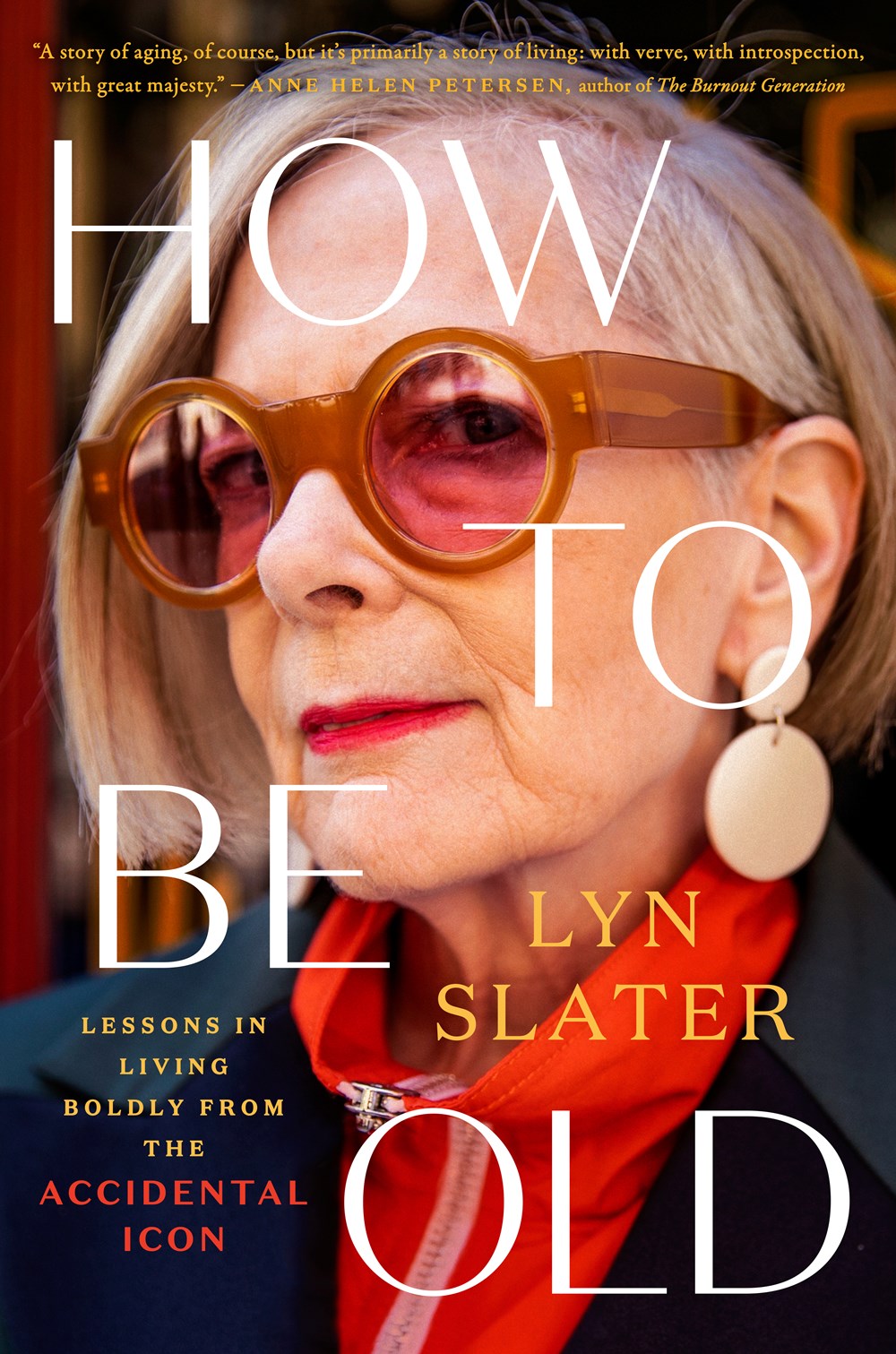 How To Be Old: Lessons in Living Boldly by The Accidental Icon by Lyn Slater (3/12/24)