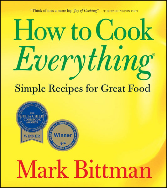 How to Cook Everything: Simple Recipes for Great Food by Mark Bittman