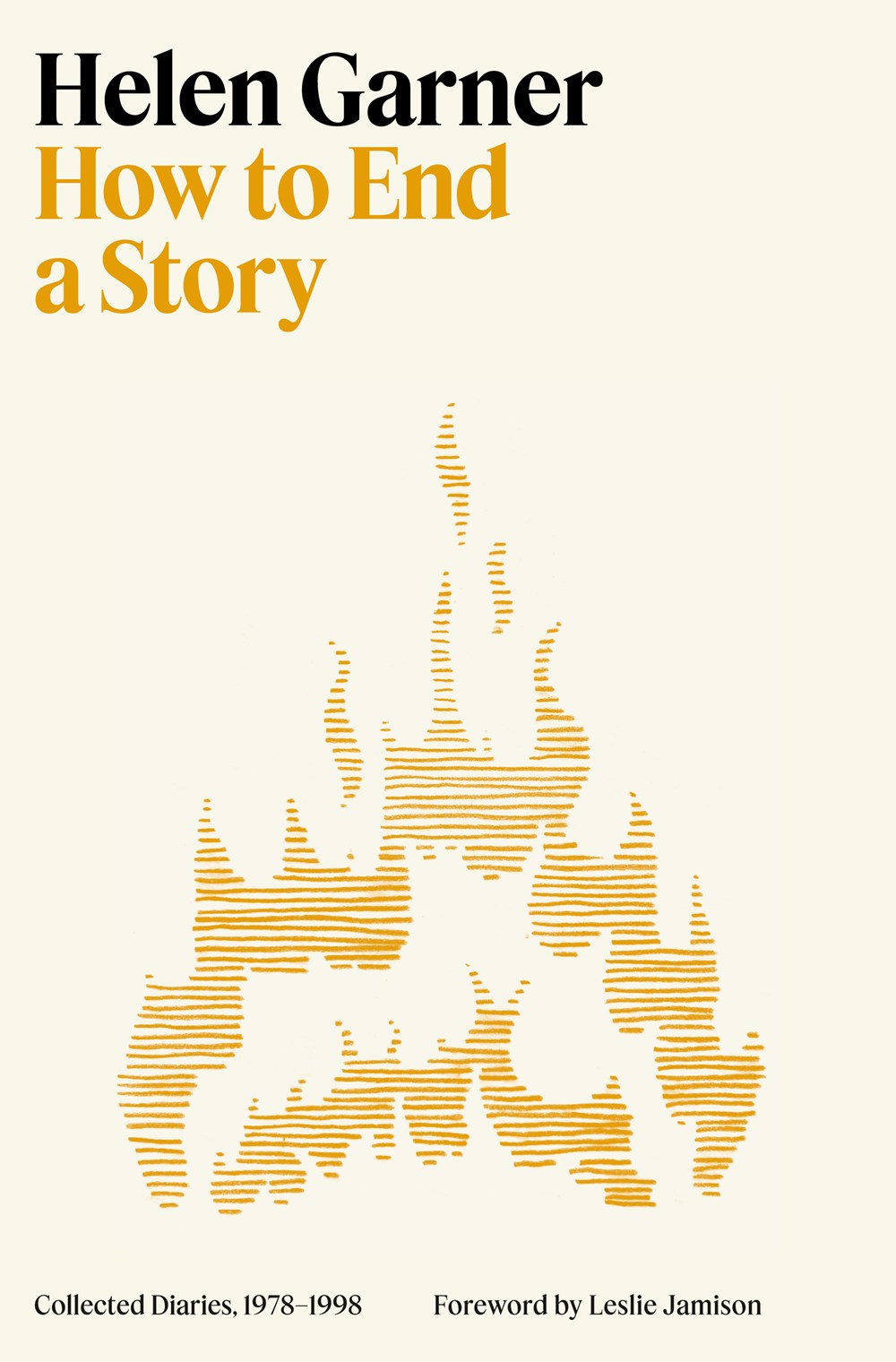 How to End a Story: Collected Diaries, 19780-1998 by Helen Garner (3/11/25)