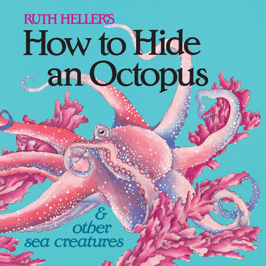How to Hide an Octopus & Other Sea Creatures by Ruth Heller