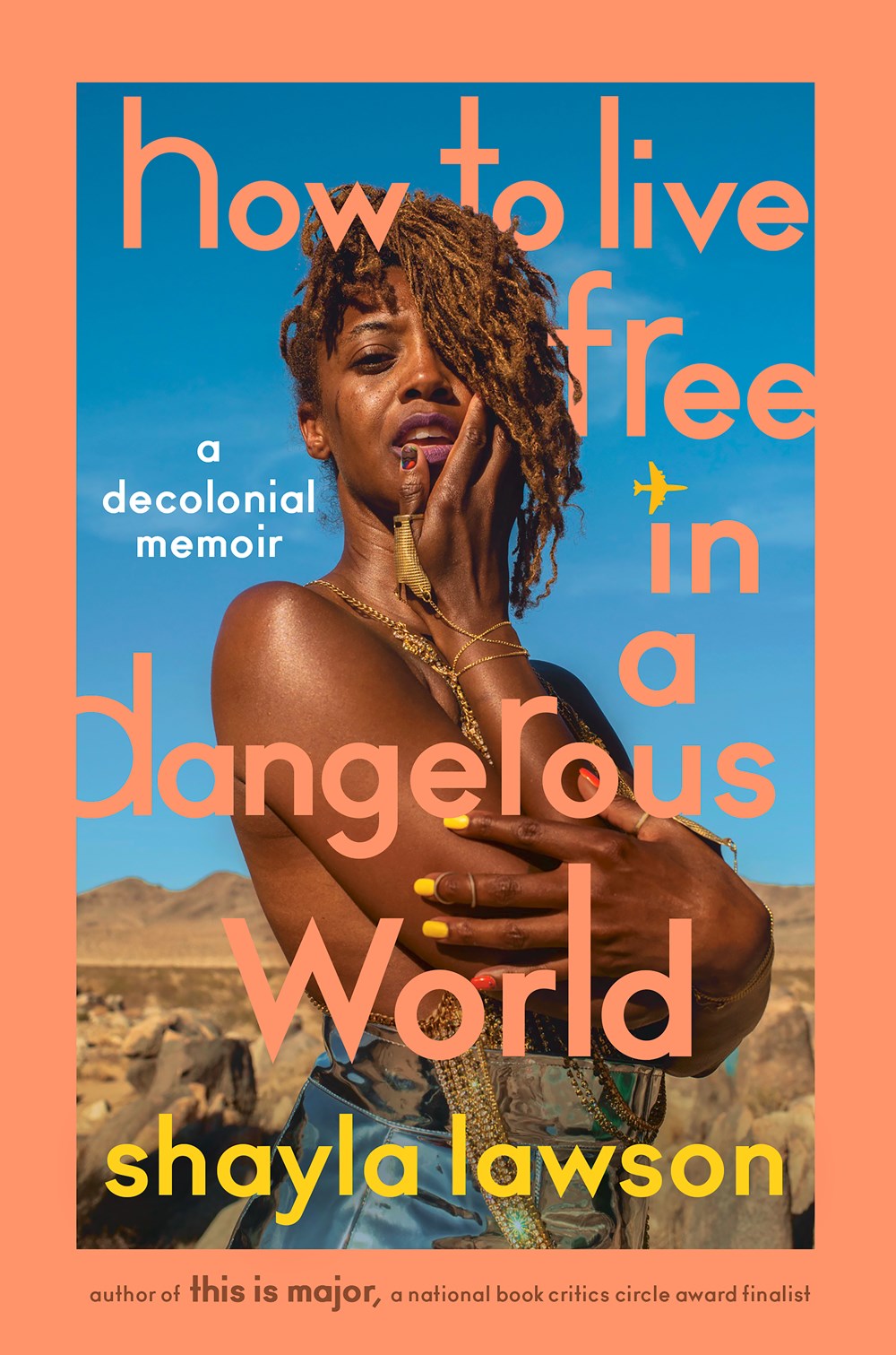 How to Live Free in a Dangerous World: A Decolonial Memoir by Shayla Lawson (2/6/24)