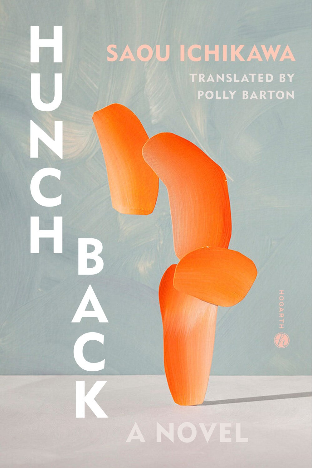 Hunchback: A Novel by Saou Ichikawa (Translated by Polly Barton) (3/18/25)