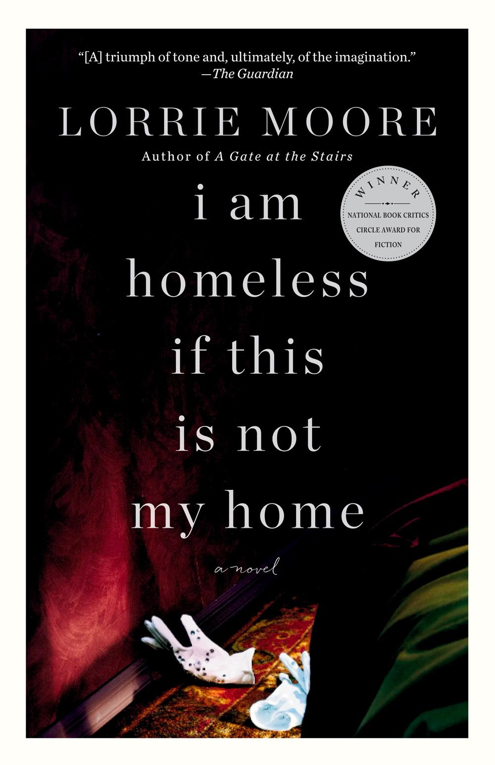 I Am Homeless If This Is Not My Home: A Novel by Lorrie Moore