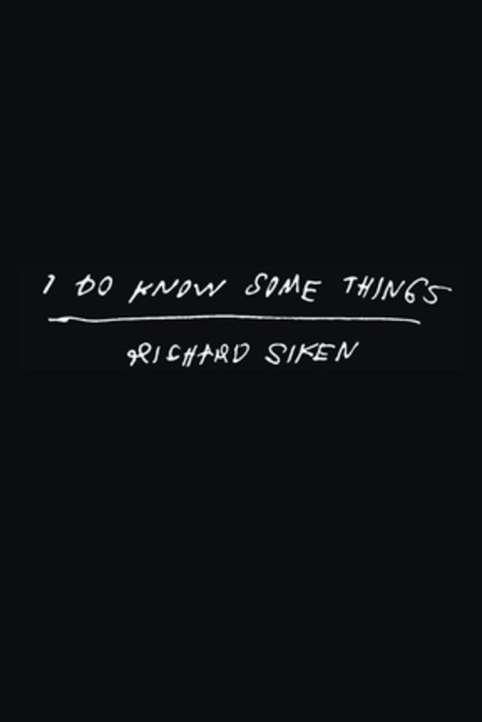I Do Know Some Things by Richard Siken