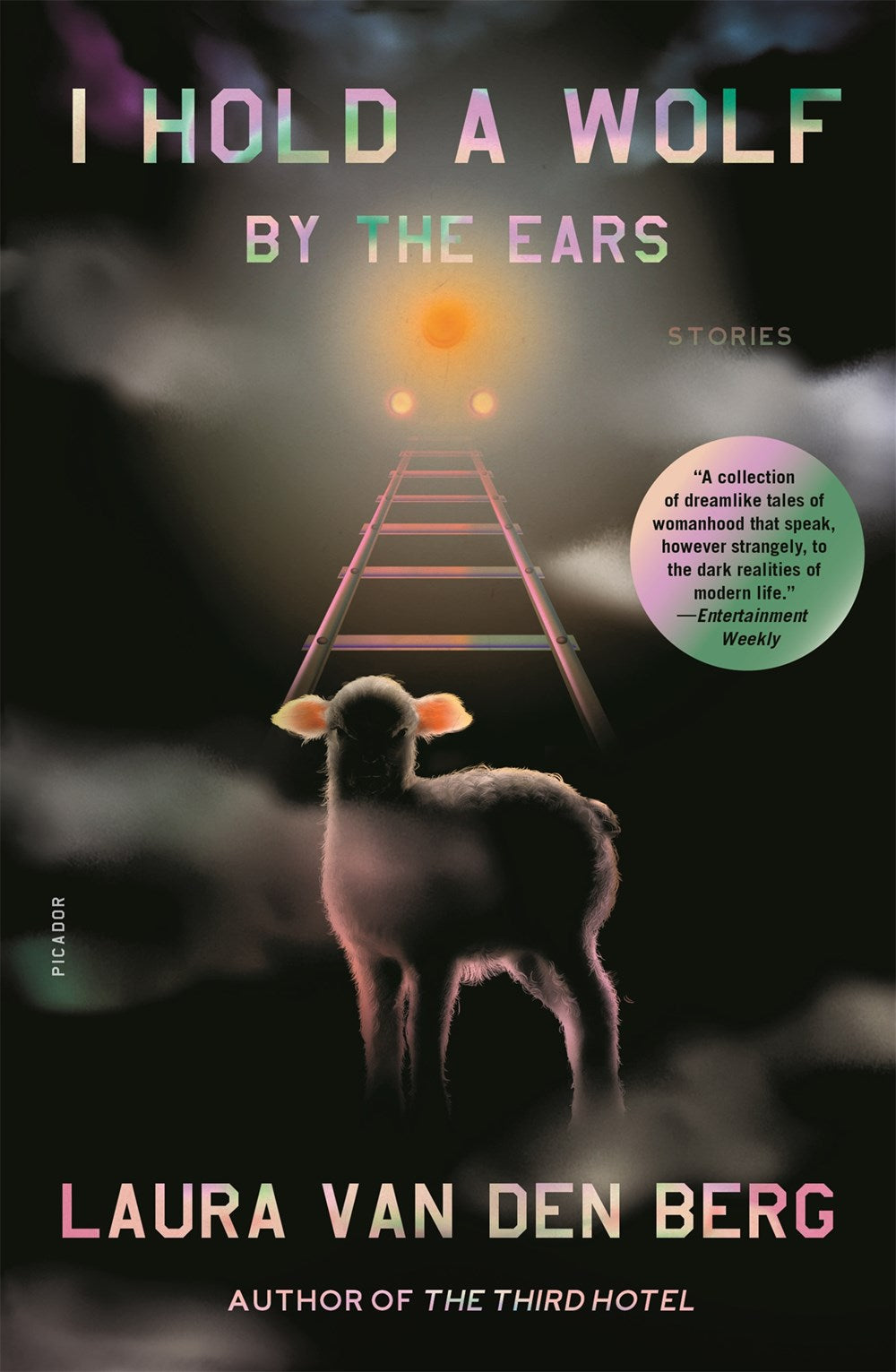 I Hold a Wolf By the Ears: Stories by Laura van den Berg