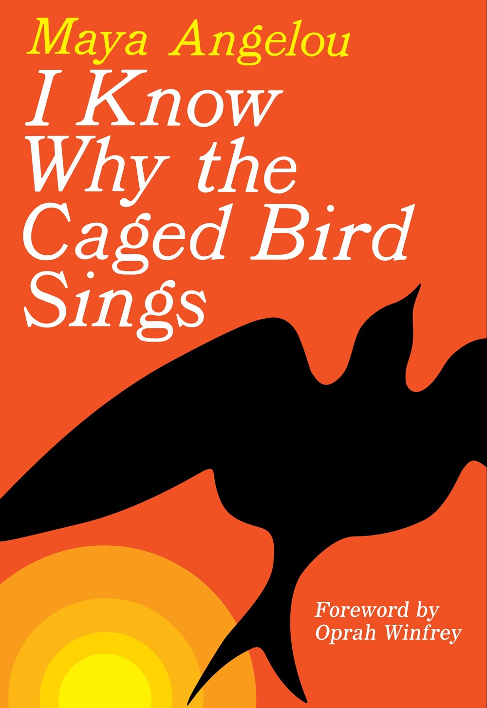I Know Why the Caged Bird Sings by Maya Angelou (Foreword by Oprah Winfrey)