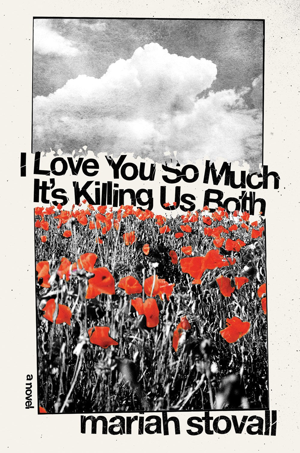 I Love You So Much It's Killing Us Both: A Novel by Mariah Stovall (2/13/24)