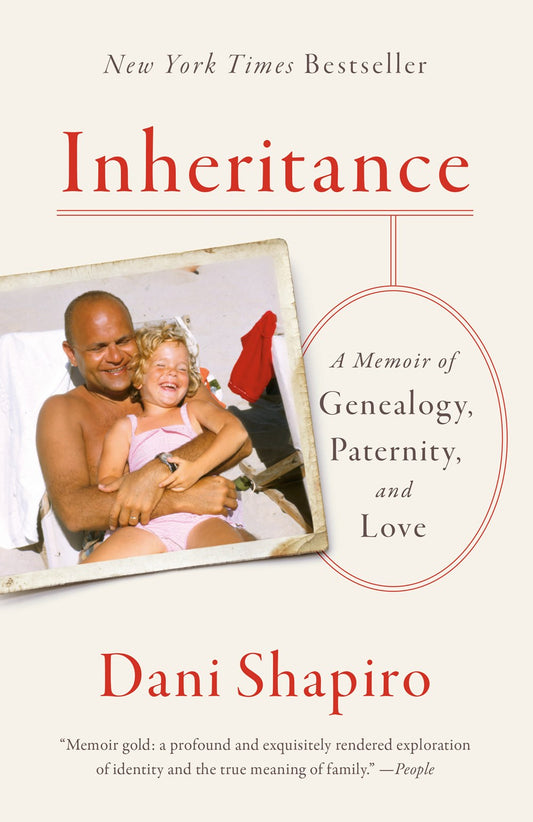 Inheritance: A Memoir of Geneology, Paternity, & Love by Dani Shapiro