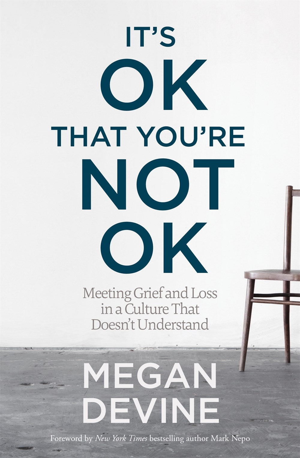 It's OK That You're Not OK: Meeting Grief and Loss in a Culture That Doesn't Understand by Megan Devine