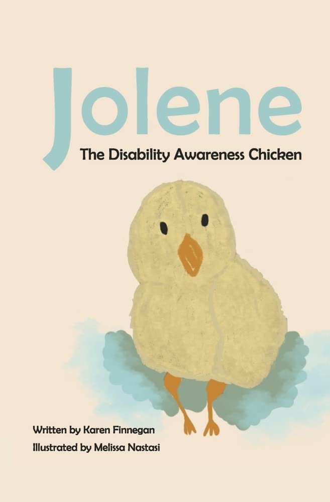 Jolene the Disability Awareness Chicken by Karen Finnegan & Illustrated by Melissa Nastasi