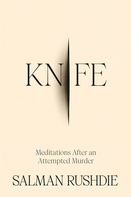 Knife: Meditations After an Attempted Murder by Salman Rushdie (4/16/24)