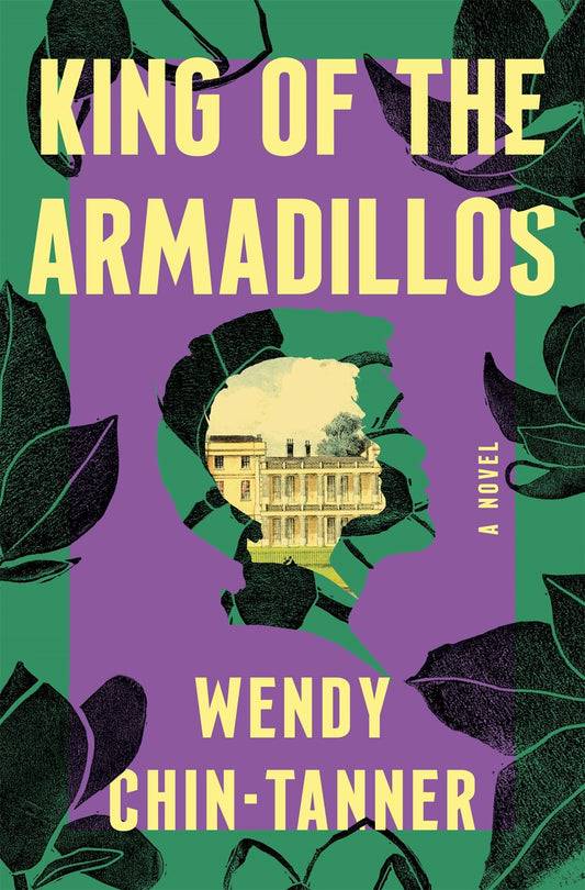 King of the Armadillos: A Novel by Wendy Chin-Tanner