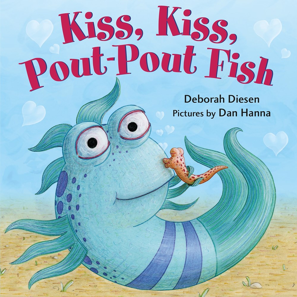 Kiss, Kiss, Pout-Pout Fish by Deborah Diesen (Pictures by Dan Hanna)