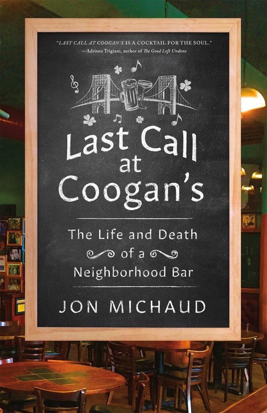 Last Call at Coogan's: The Life and Death of a Neighborhood Bar by Jon Michaud