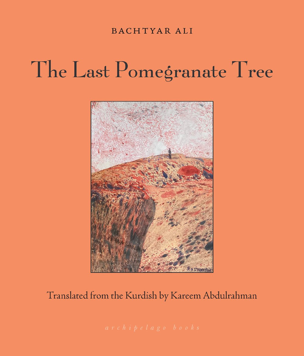 The Last Pomagranate Tree by Bachtyar Ali (Translated from the Kurdish by Kareem Abdulrahman)