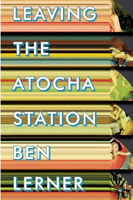 Leaving the Atocha Station: A Novel by Ben Lerner