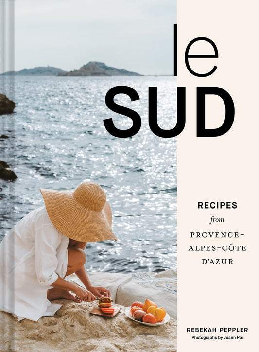 Le Sud: Recipes from Provence-Alpes-Côte d'Azur by Rebecca Peppler (4/23/24)