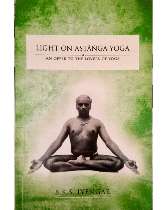 Light On Ashtanga Yoga: An Offer to the Lovers of Yoga by Bks Iyengar