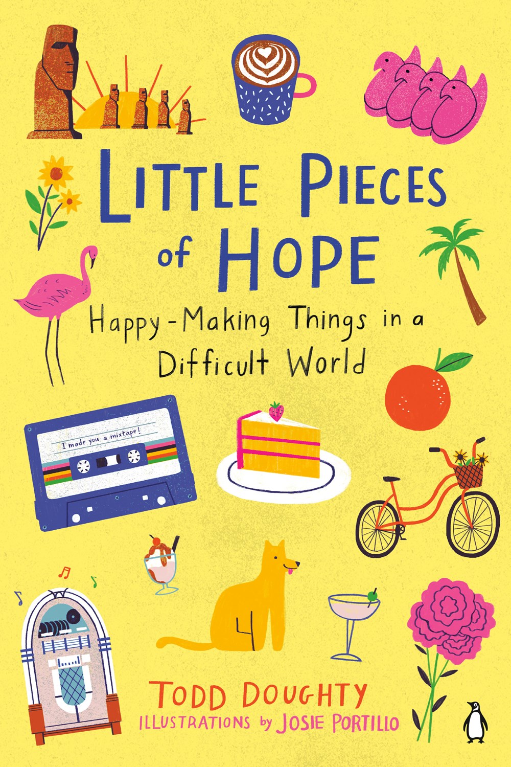 Little Pieces of Hope: Happy-Making Things in a Difficult World by Todd Doughty (Illustrated by Josie Portillo)