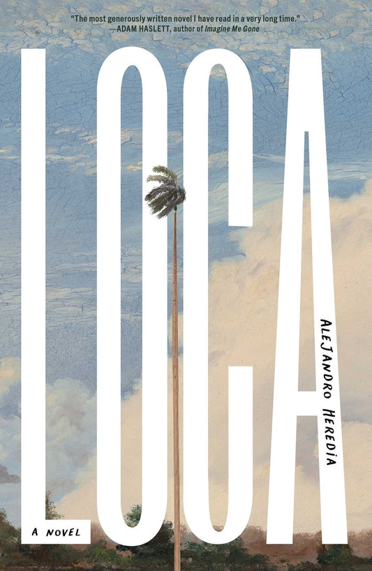 Loca: A Novel by Alejandro Heredia (2/11/25)