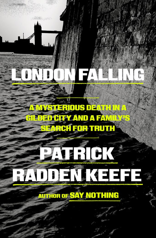 London Falling: A Mysterious Death In a Gilded City and a Family's Search for Truth by Patrick Radden Keefe (4/7/26)