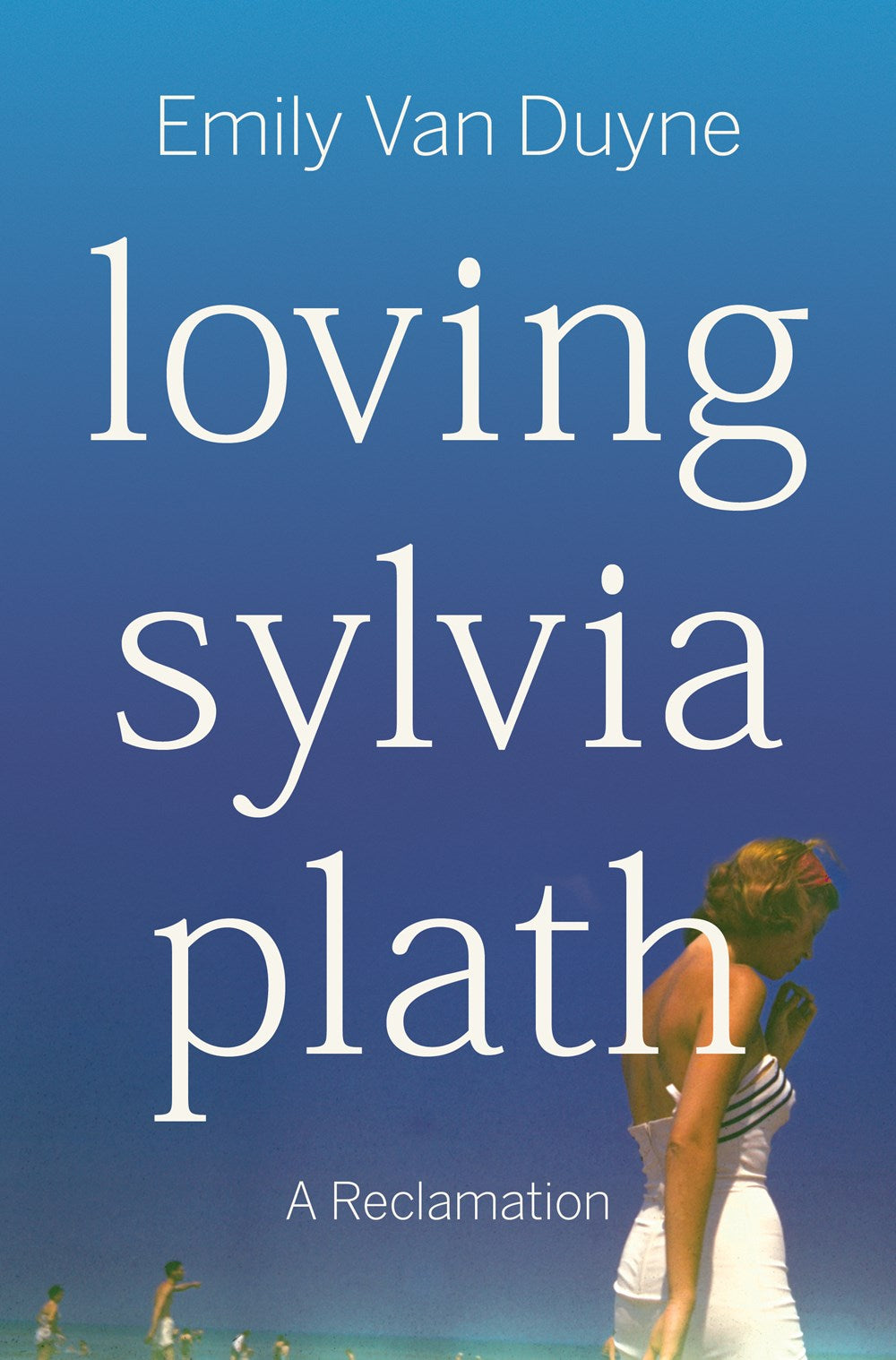 Loving Sylvia Plath: A Reclamation by Emily Van Duyne (7/9/24)