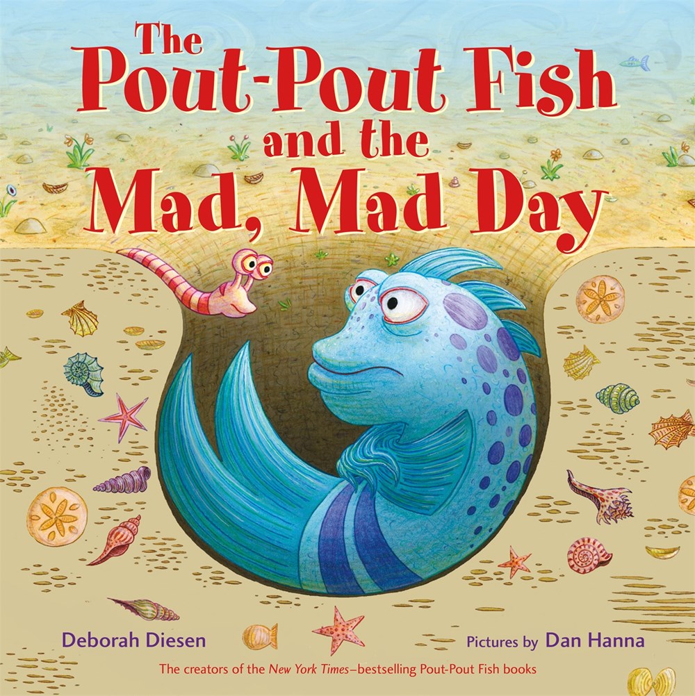 The Pout-Pout Fish and the Mad, Mad Day by Deborah Diesen (Pictures by Dan Hanna)