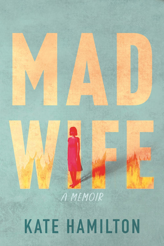 Mad Wife: A Memoir by Kate Hamilton (10/15/24)