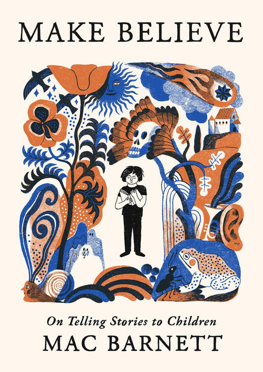 Make Believe: On Telling Stories to Children by Mac Barnett (5/5/26)