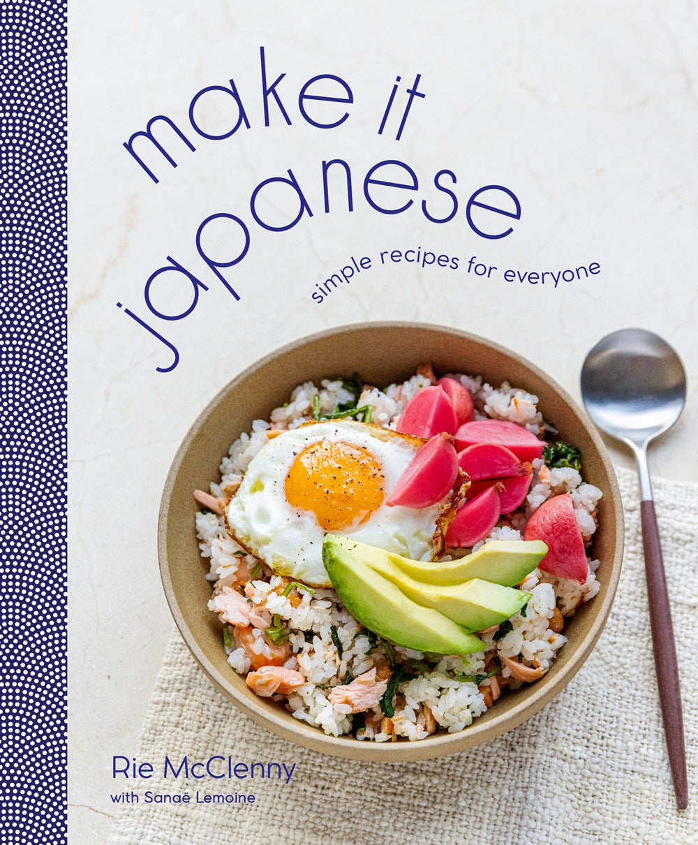 Make It Japanese: Simple Recipes for Everyone by Rie McClenny with Sanae Lemoine (10/24/23)