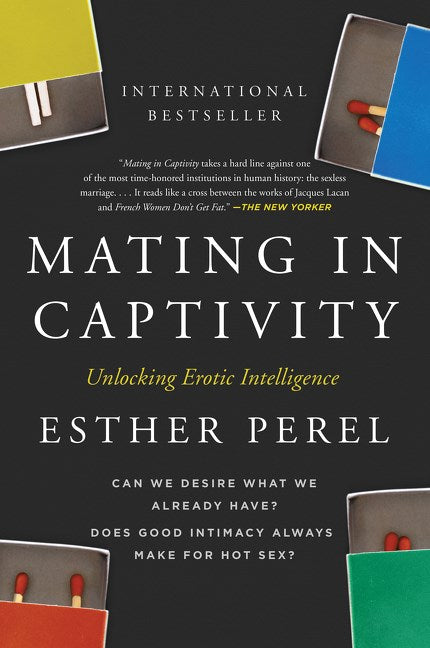 Mating In Captivity: Unlocking Erotic Intelligence by Esther Perel