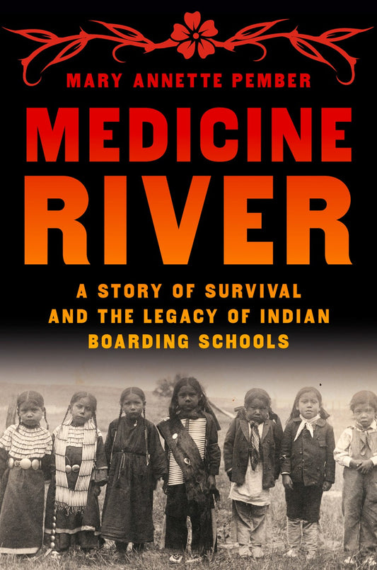 Medicine River: A Story of Survival and the Legacy of Indian Boarding Schools by Mary Annette Pember (4/22/25)