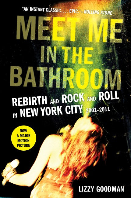 Meet Me in the Bathroom: Rebirth and Rock and Roll in New York City, 2001-2011