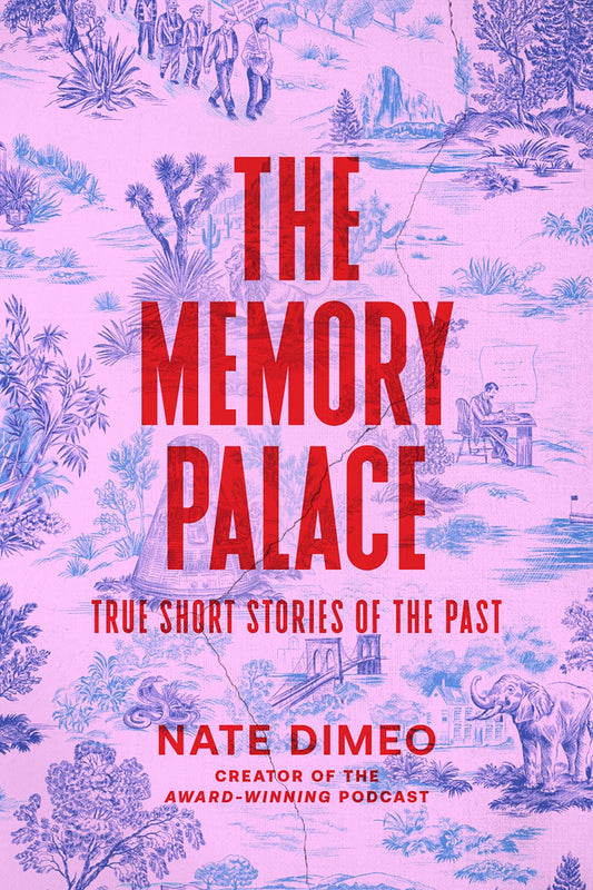 The Memory Palace: True Short Stories of the Past by Nate DiMeo (11/19/24)