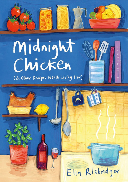 Midnight Chicken & Other Recipes Worth Living For by Ella Risbridger