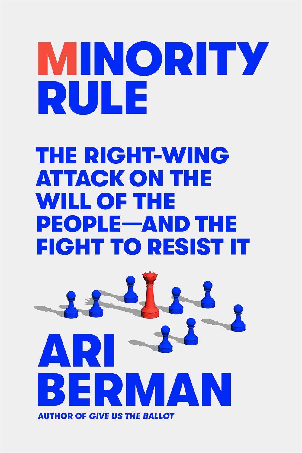 Minority Rule: The Right-Wing Attack on the Will of the People--and the Fight to Resist It by Ari Berman (4/23/24)