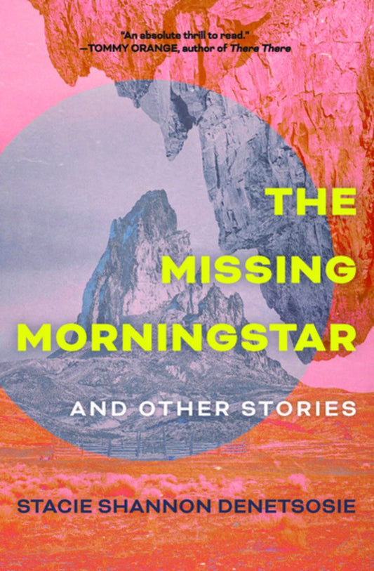 The Missing Morningstar: And Other Stories by Stacie Shannon Denetsosie (9/12/23)