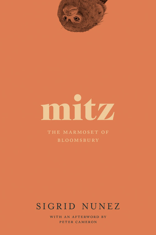 Mitz: The Marmoset of Bloomsbury by Sigrid Nunez, Foreword by Peter Cameron