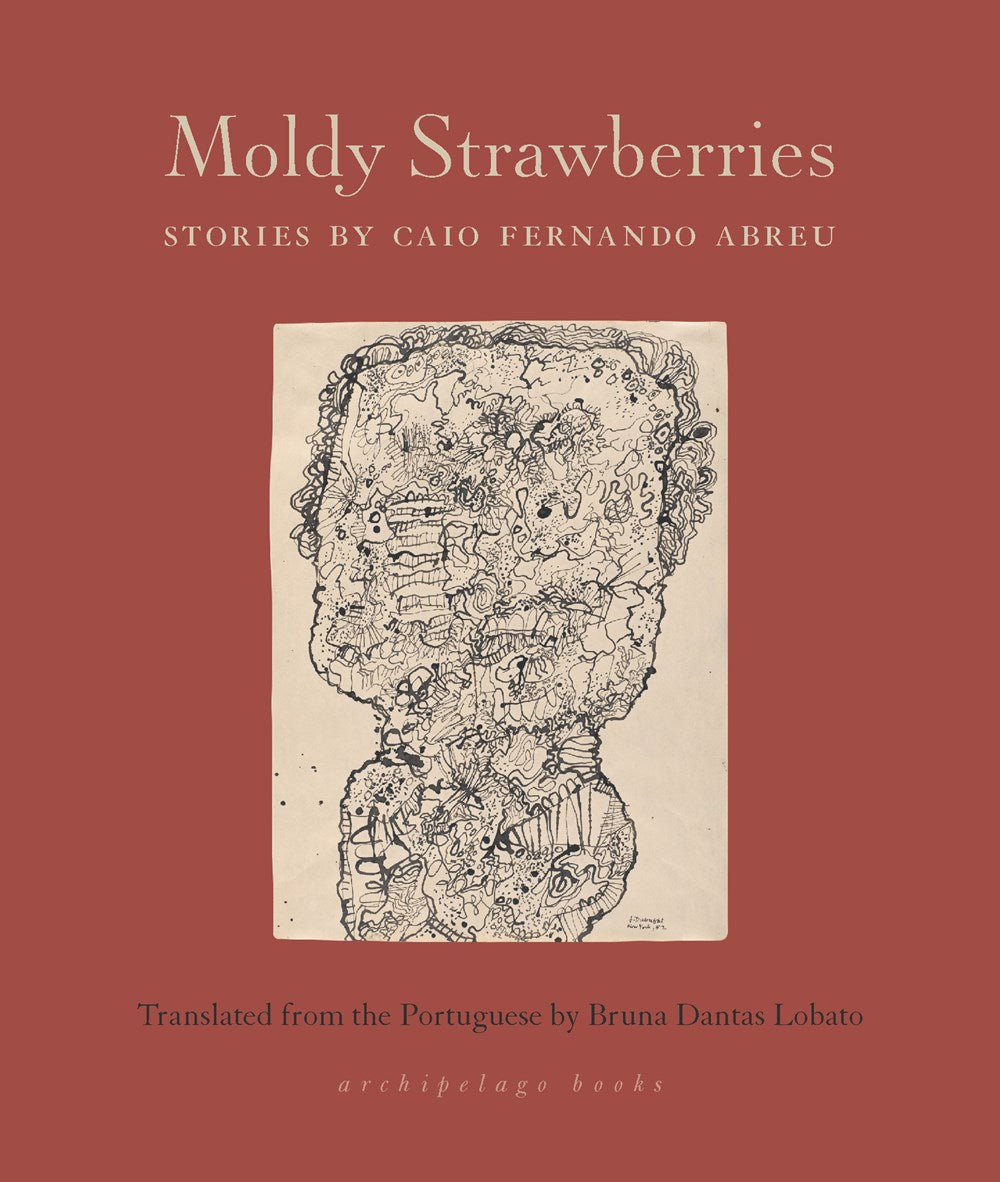 Moldy Strawberries: Stories by Caio Fernando Abreu (Translated from the Portuguese by Bruna Dantas Lobato)