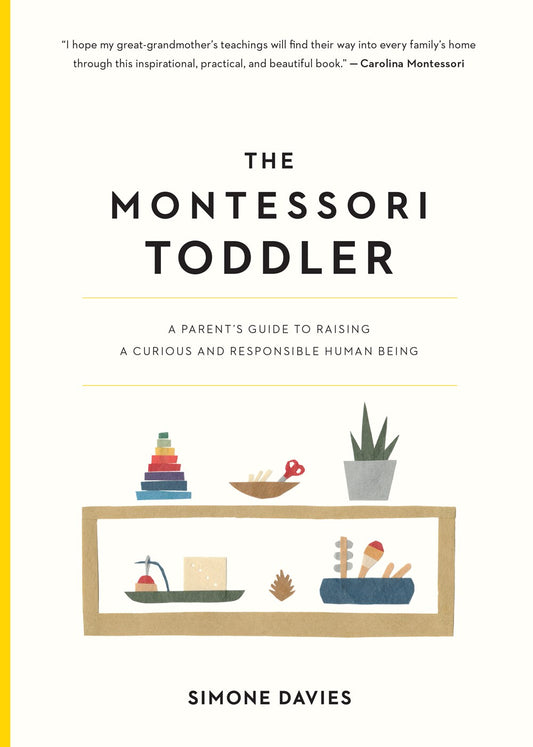 The Montessori Toddler: A Parent's Guide to Raising a Curious and Responsible Human Being by Simone Davies, Hiyoko Imai