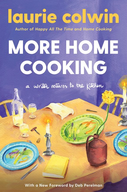 More Home Cooking: A Writer Returns to the Kitchen by Laurie Colwin