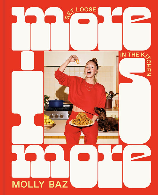 More Is More: Get Loose in the Kitchen by Molly Baz (10/10/23)