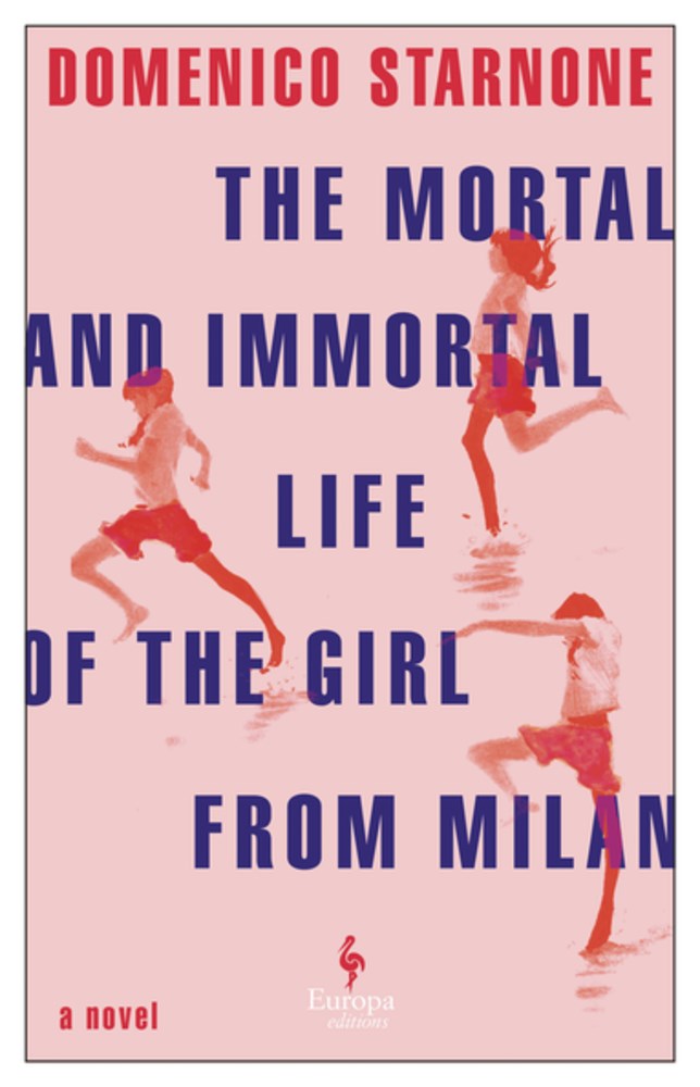 The Mortal and Immortal Life of the Girl from Milan by Domenico Starnone (10/15/24)